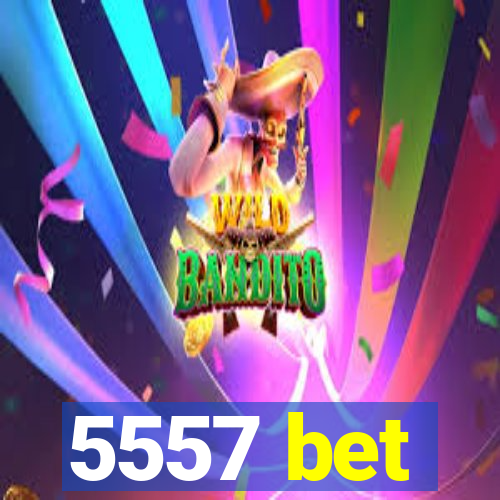 5557 bet